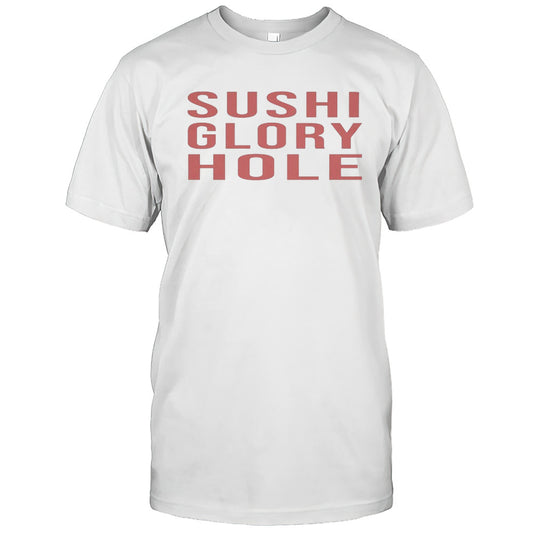 Sushi Glory Hole T shirt