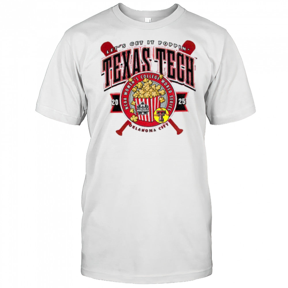 Texas Tech 2025 Softball College World Series Let’s Get It Poppin shirt