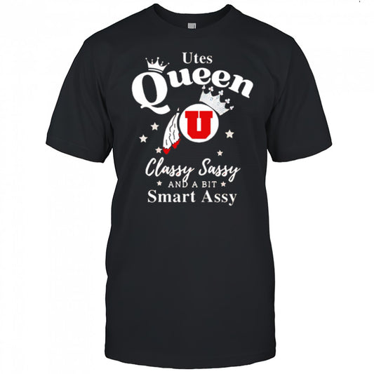 Utah Utes Queen classy sassy and a bit smart assy shirt