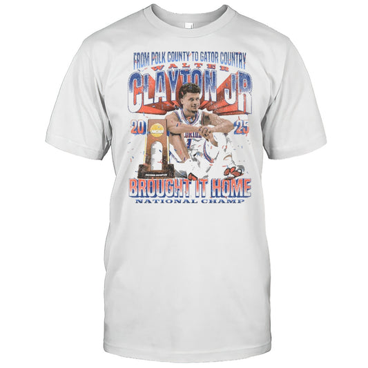 Walter Clayton Jr. Florida Gators From Polk County To Gator Country Brought It Home National Champ NCAA 2025 T shirt