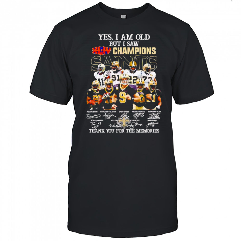 Yes I am old but I saw Champions New Orleans Saints thank you for the memories shirt