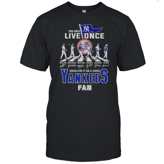 You Only Live Once Live It As A Yankees Fan Shirt
